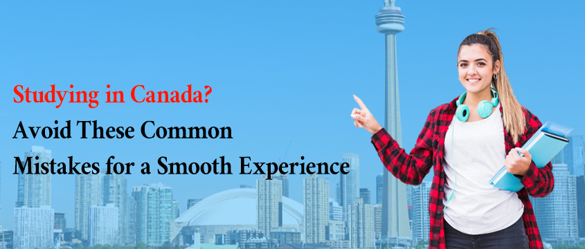 Studying in Canada Avoid These Common Mistakes for a Smooth Experience | SOEC Global Education
